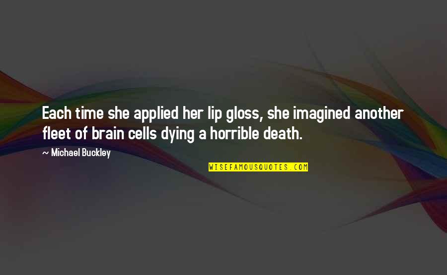 Schody Zabiegowe Quotes By Michael Buckley: Each time she applied her lip gloss, she