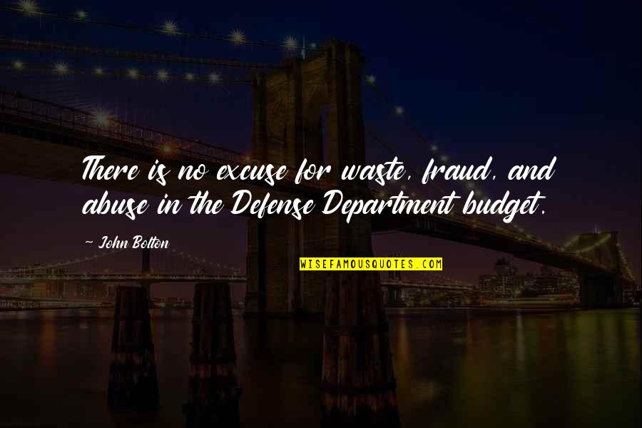 Schoeck Donna Quotes By John Bolton: There is no excuse for waste, fraud, and