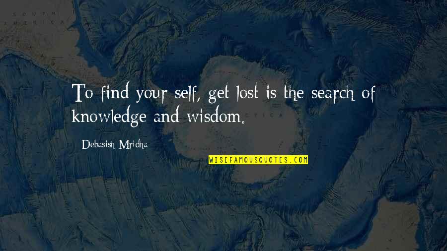 Schoedinger Funeral Home Quotes By Debasish Mridha: To find your self, get lost is the