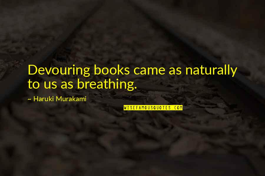 Schoedinger Funeral Home Quotes By Haruki Murakami: Devouring books came as naturally to us as