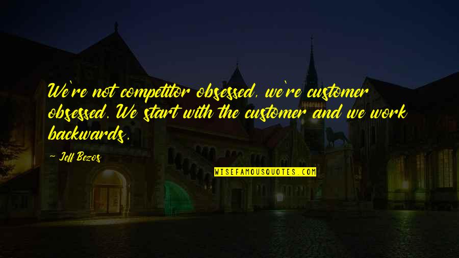 Schoeffner Quotes By Jeff Bezos: We're not competitor obsessed, we're customer obsessed. We Schoeffner Quotes By Jeff Bezos: We're not competitor obsessed, we're customer obsessed. We