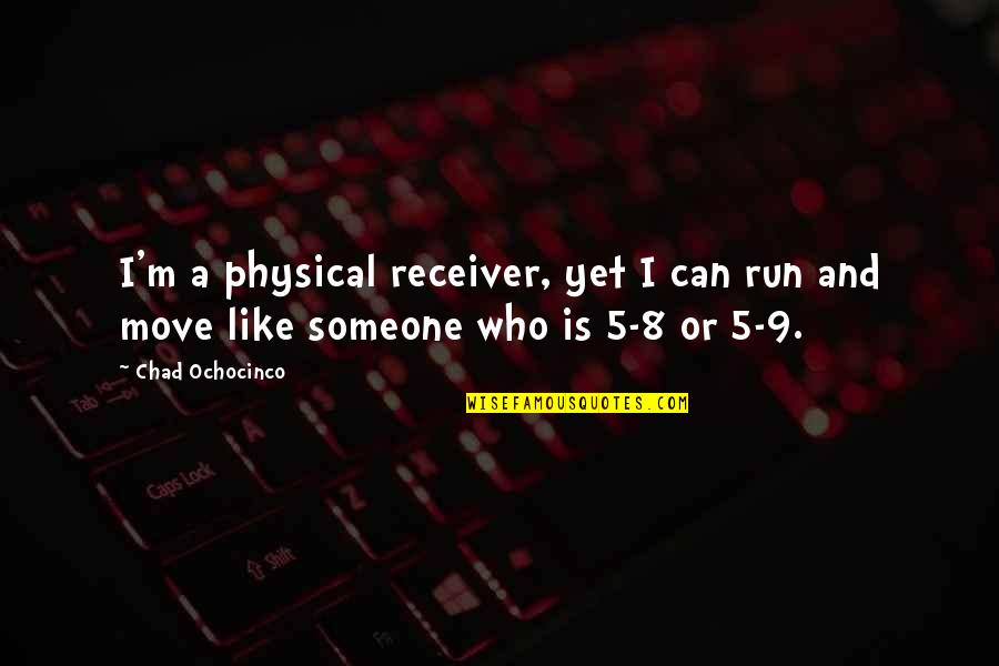 Schoeling Enterprise Quotes By Chad Ochocinco: I'm a physical receiver, yet I can run