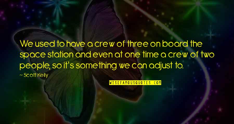 Schoeling Enterprise Quotes By Scott Kelly: We used to have a crew of three Schoeling Enterprise Quotes By Scott Kelly: We used to have a crew of three