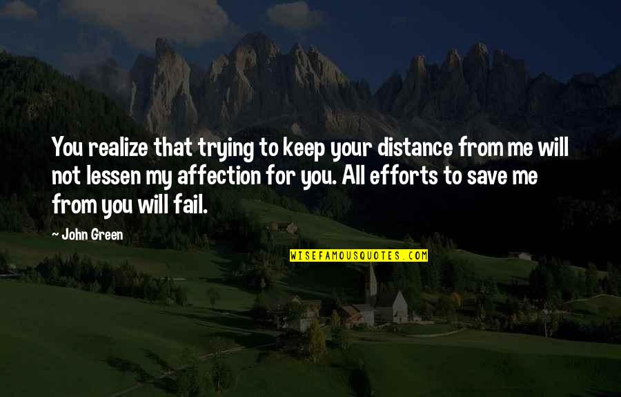 Schoellkopf Dallas Quotes By John Green: You realize that trying to keep your distance Schoellkopf Dallas Quotes By John Green: You realize that trying to keep your distance