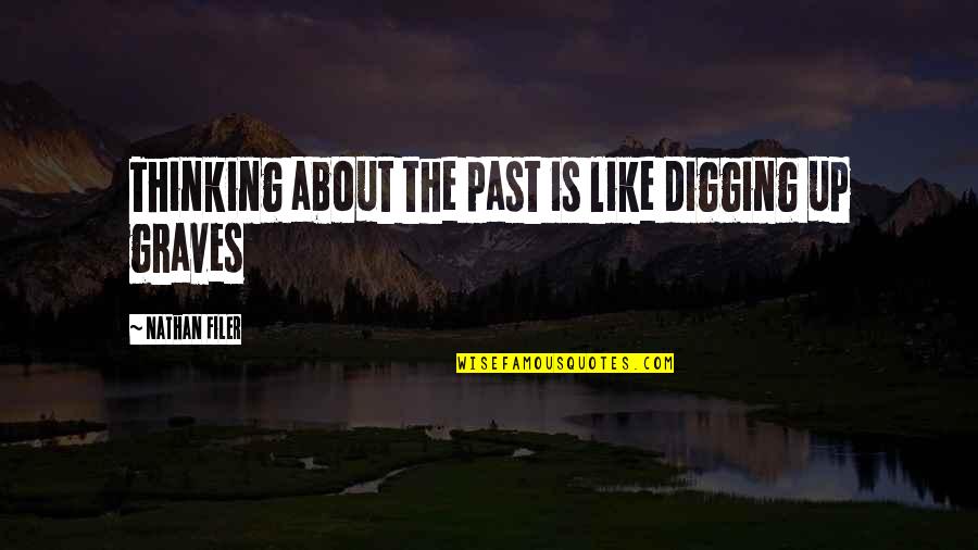 Schoellkopf Power Quotes By Nathan Filer: Thinking about the past is like digging up Schoellkopf Power Quotes By Nathan Filer: Thinking about the past is like digging up
