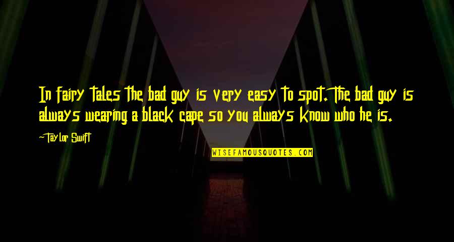 Schoellkopf Quotes By Taylor Swift: In fairy tales the bad guy is very Schoellkopf Quotes By Taylor Swift: In fairy tales the bad guy is very