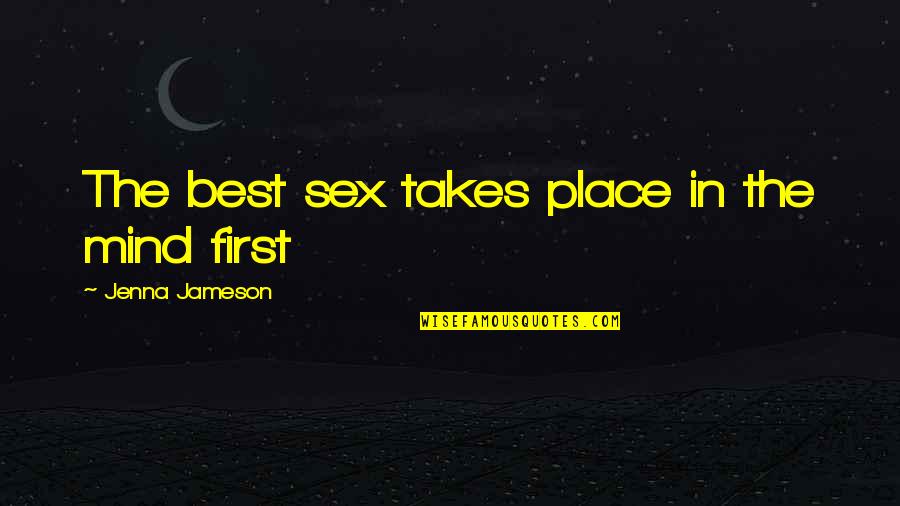 Schoelzel Family Quotes By Jenna Jameson: The best sex takes place in the mind Schoelzel Family Quotes By Jenna Jameson: The best sex takes place in the mind