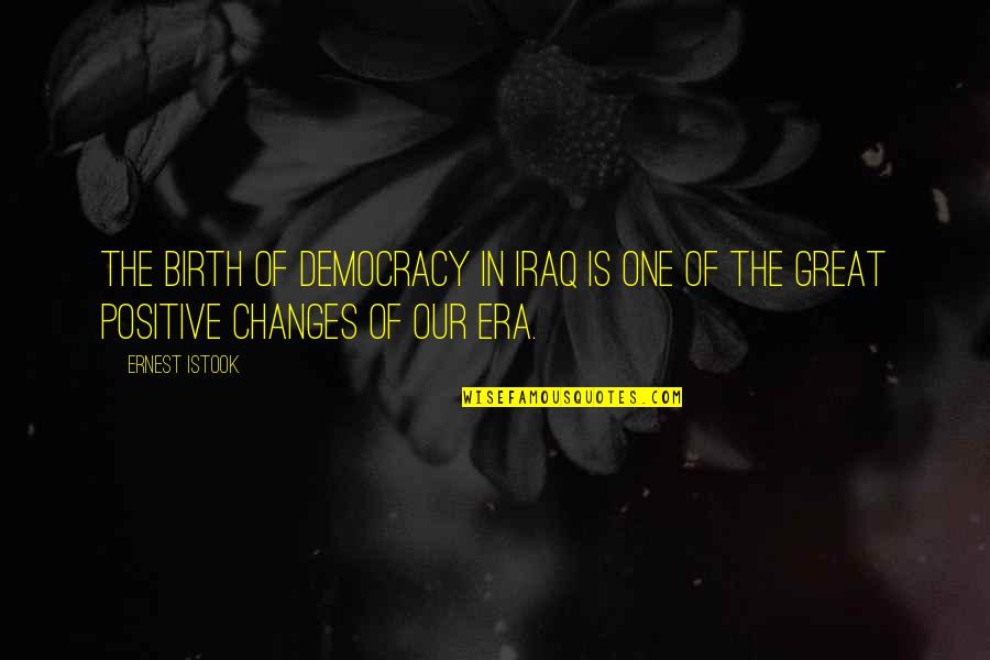 Schoemakers Quotes By Ernest Istook: The birth of democracy in Iraq is one