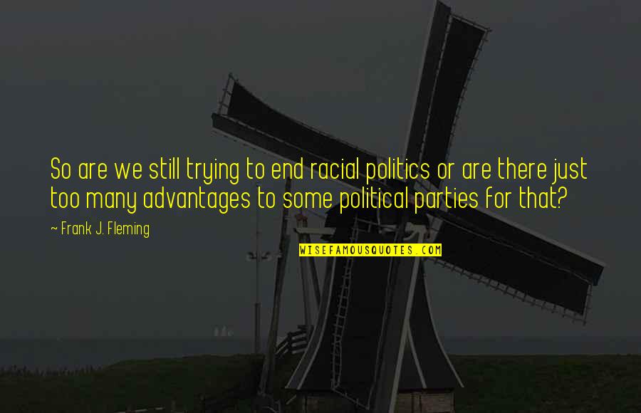 Schoeman Oosthuizen Quotes By Frank J. Fleming: So are we still trying to end racial Schoeman Oosthuizen Quotes By Frank J. Fleming: So are we still trying to end racial