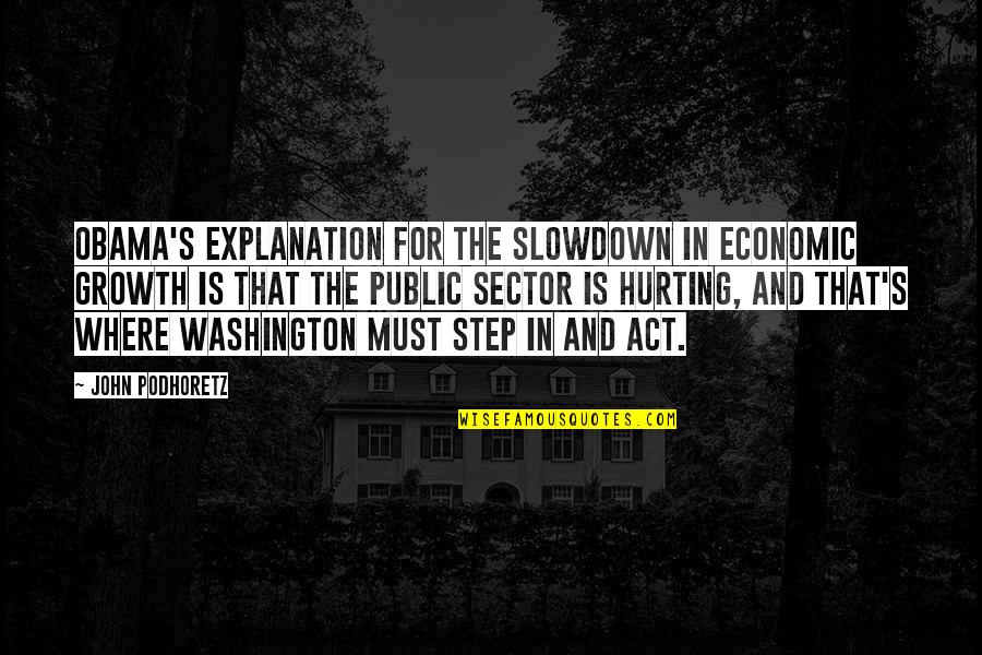 Schoeman Quotes By John Podhoretz: Obama's explanation for the slowdown in economic growth