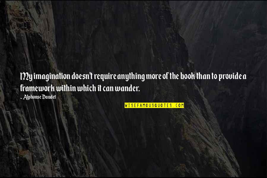 Schoenau Hoffmeister Quotes By Alphonse Daudet: My imagination doesn't require anything more of the