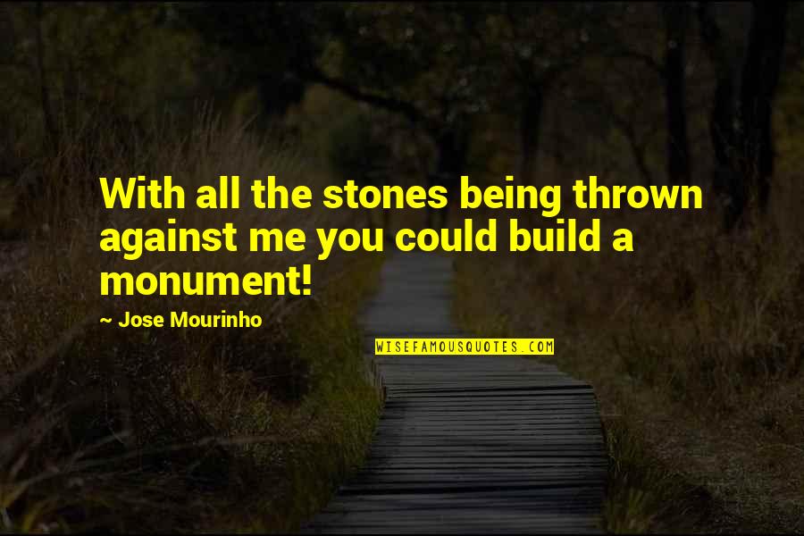 Schoenau Hoffmeister Quotes By Jose Mourinho: With all the stones being thrown against me