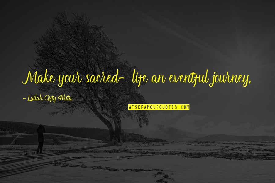 Schoenau Hoffmeister Quotes By Lailah Gifty Akita: Make your sacred-life an eventful journey. Schoenau Hoffmeister Quotes By Lailah Gifty Akita: Make your sacred-life an eventful journey.