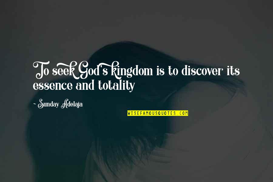 Schoenbaum Ruffner Quotes By Sunday Adelaja: To seek God's kingdom is to discover its Schoenbaum Ruffner Quotes By Sunday Adelaja: To seek God's kingdom is to discover its