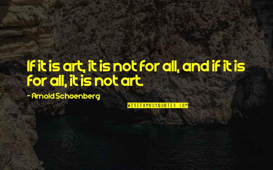 Schoenberg Quotes By Arnold Schoenberg: If it is art, it is not for