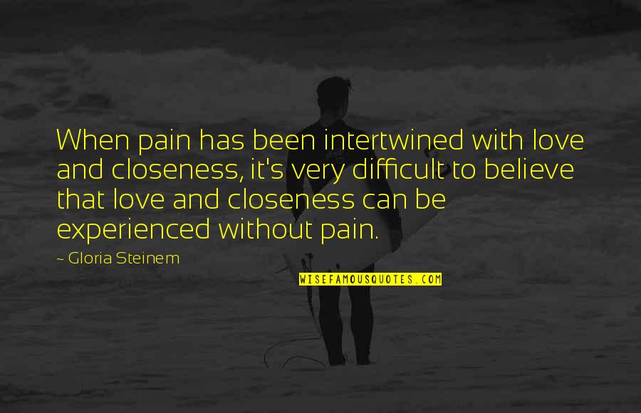 Schoenbergs Piano Quotes By Gloria Steinem: When pain has been intertwined with love and