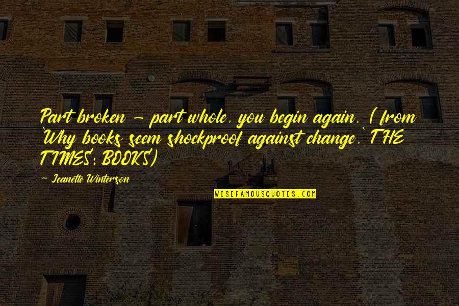 Schoenemann Quotes By Jeanette Winterson: Part broken - part whole, you begin again. Schoenemann Quotes By Jeanette Winterson: Part broken - part whole, you begin again.