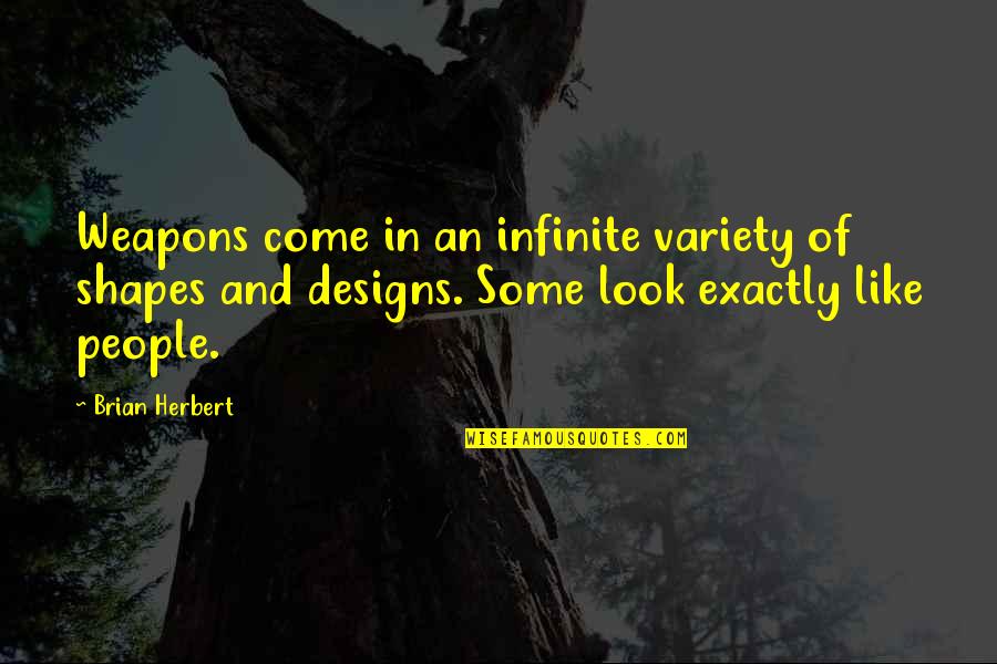 Schoener Quotes By Brian Herbert: Weapons come in an infinite variety of shapes