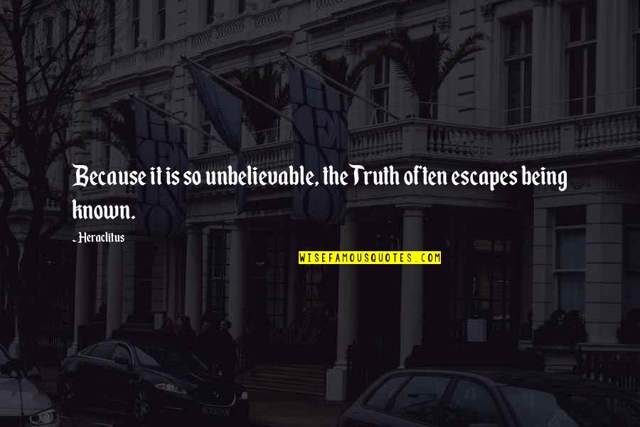 Schoener Quotes By Heraclitus: Because it is so unbelievable, the Truth often