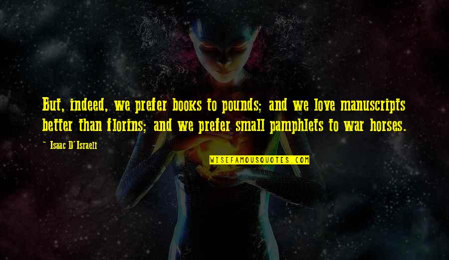 Schoenfeld Headers Quotes By Isaac D'Israeli: But, indeed, we prefer books to pounds; and