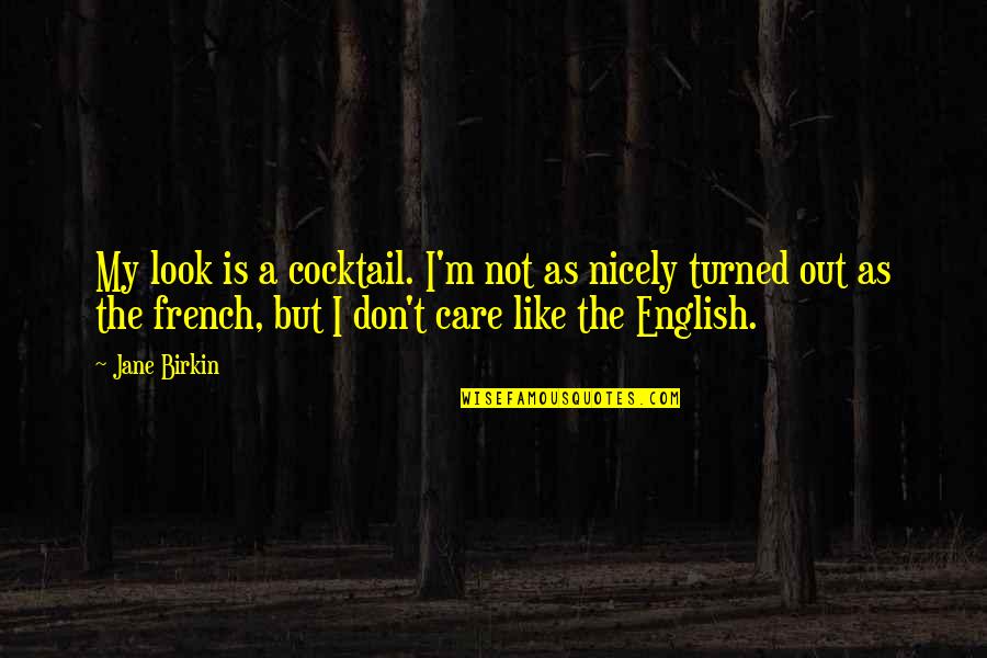 Schoenfeldt Mark Quotes By Jane Birkin: My look is a cocktail. I'm not as Schoenfeldt Mark Quotes By Jane Birkin: My look is a cocktail. I'm not as