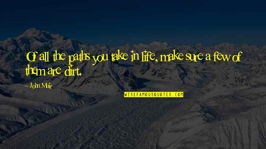 Schoenhals Shattuck Quotes By John Muir: Of all the paths you take in life,
