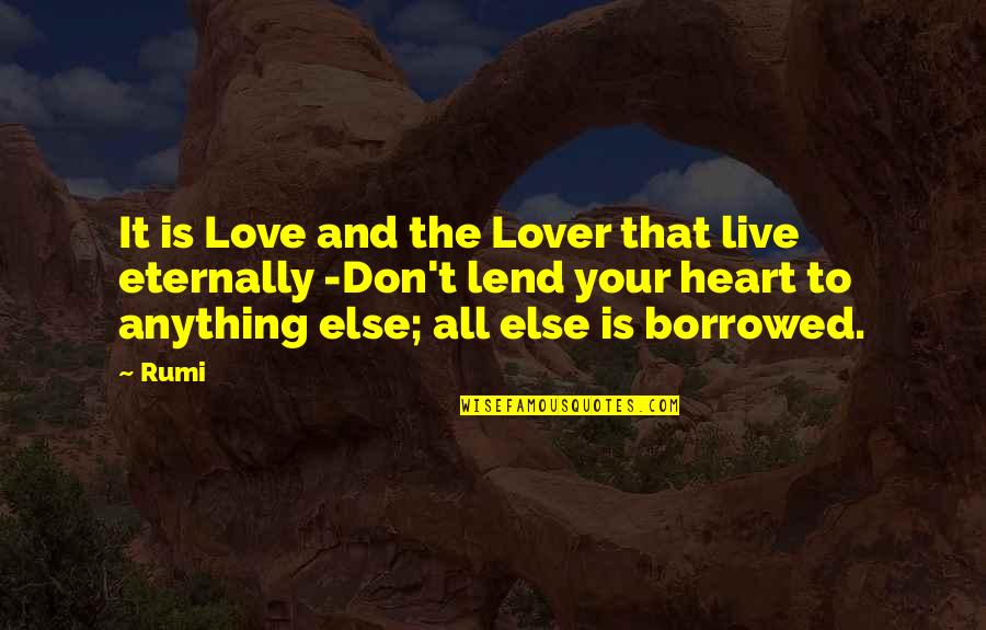 Schoening Quotes By Rumi: It is Love and the Lover that live