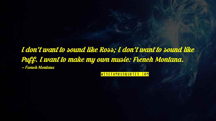 Schoeninger Piano Quotes By French Montana: I don't want to sound like Ross; I