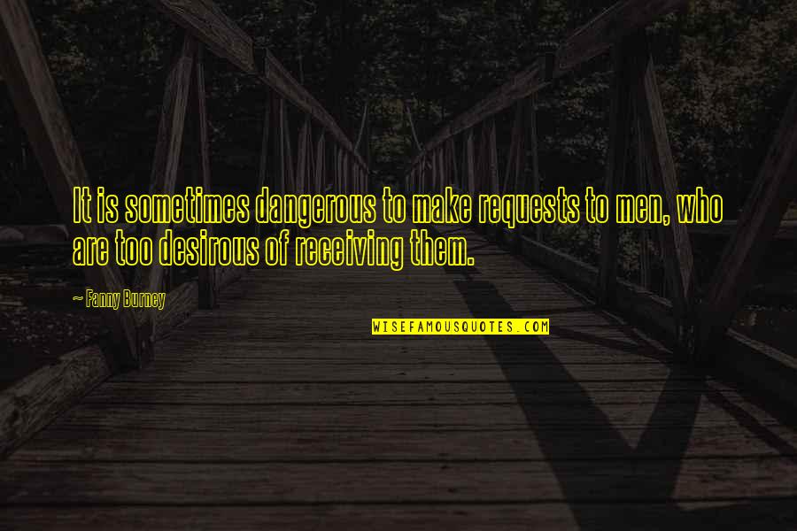 Schoenmaker Edegem Quotes By Fanny Burney: It is sometimes dangerous to make requests to Schoenmaker Edegem Quotes By Fanny Burney: It is sometimes dangerous to make requests to