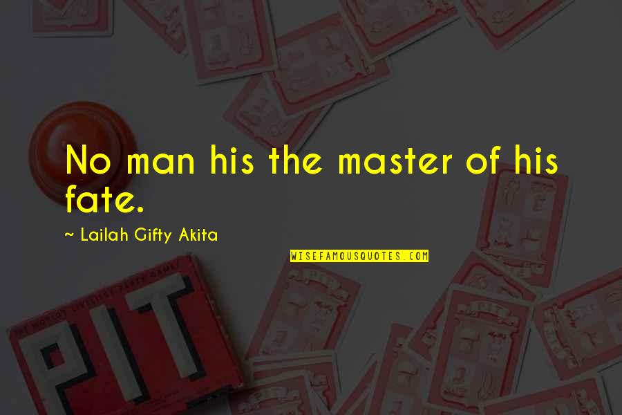 Schoenmaker Quotes By Lailah Gifty Akita: No man his the master of his fate.