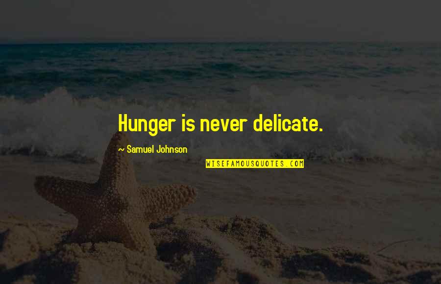 Schoenstein Pipe Quotes By Samuel Johnson: Hunger is never delicate.