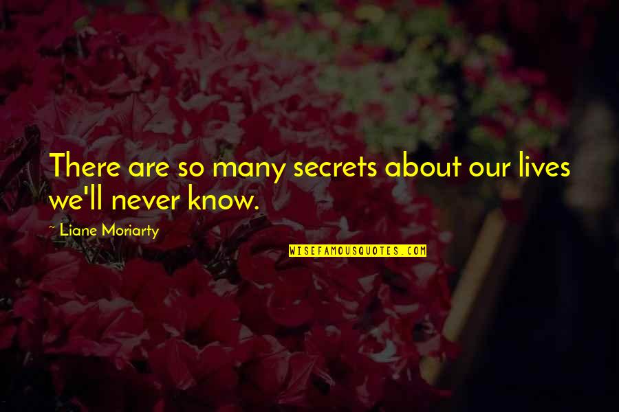 Schoenstein San Francisco Quotes By Liane Moriarty: There are so many secrets about our lives