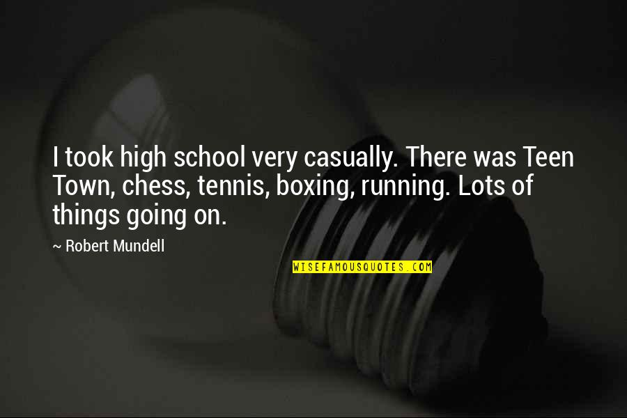 Schoenstein San Francisco Quotes By Robert Mundell: I took high school very casually. There was