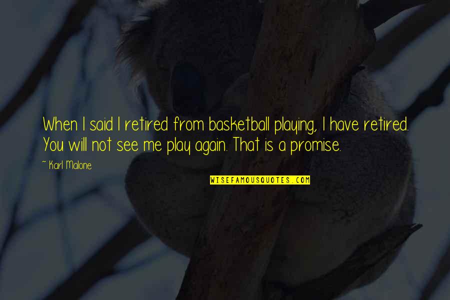 Schoeny Shoes Quotes By Karl Malone: When I said I retired from basketball playing, Schoeny Shoes Quotes By Karl Malone: When I said I retired from basketball playing,
