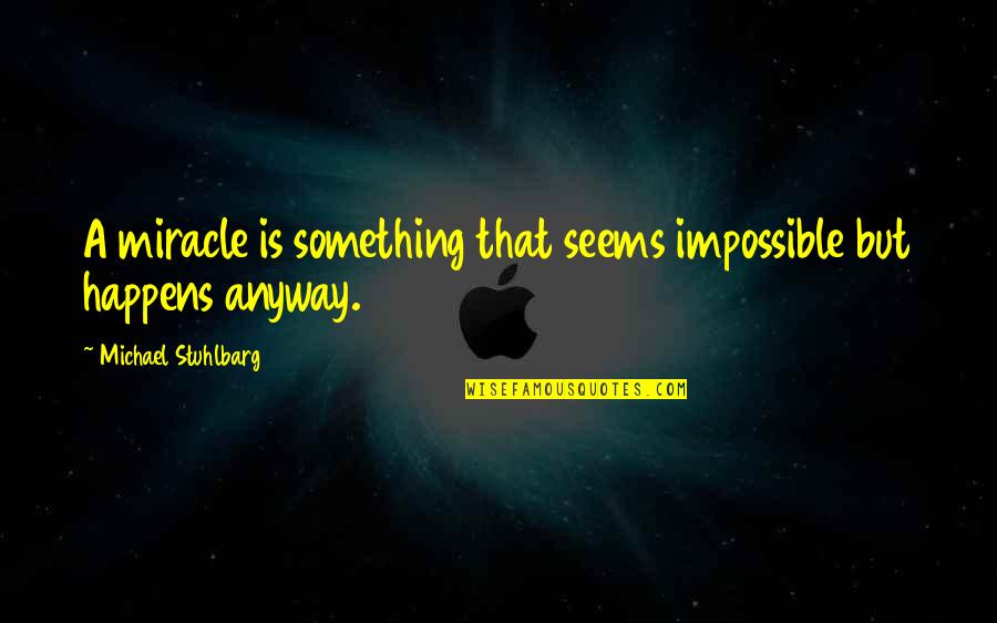 Schoeny Shoes Quotes By Michael Stuhlbarg: A miracle is something that seems impossible but Schoeny Shoes Quotes By Michael Stuhlbarg: A miracle is something that seems impossible but