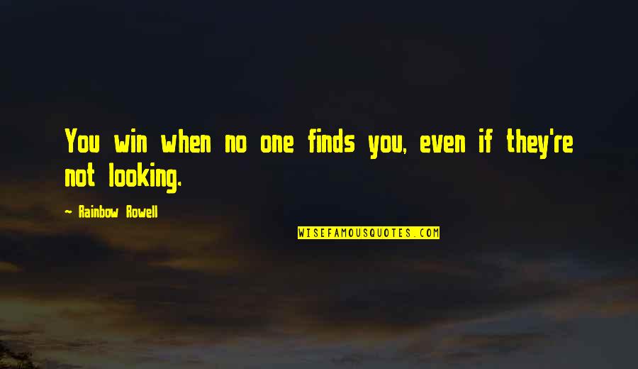 Schoeny Shoes Quotes By Rainbow Rowell: You win when no one finds you, even Schoeny Shoes Quotes By Rainbow Rowell: You win when no one finds you, even