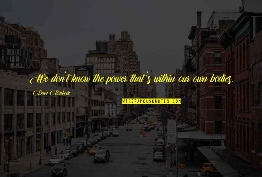 Schoepfer Inc Quotes By Dave Brubeck: We don't know the power that's within our