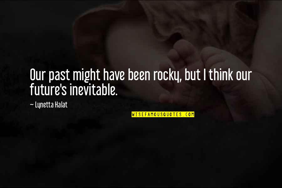 Schoerlin Quotes By Lynetta Halat: Our past might have been rocky, but I
