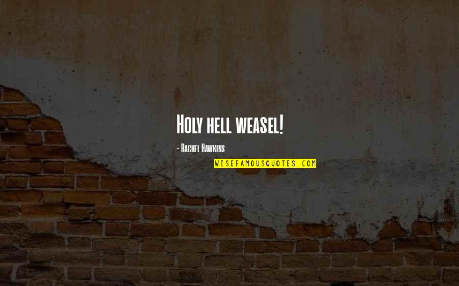 Schoerman Quotes By Rachel Hawkins: Holy hell weasel! Schoerman Quotes By Rachel Hawkins: Holy hell weasel!