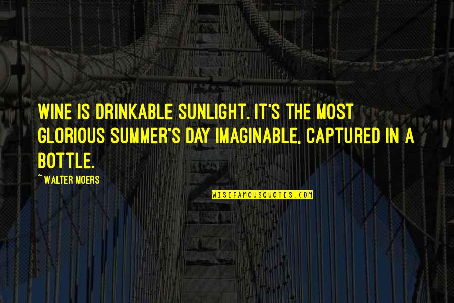 Schoerman Quotes By Walter Moers: Wine is drinkable sunlight. It's the most glorious Schoerman Quotes By Walter Moers: Wine is drinkable sunlight. It's the most glorious