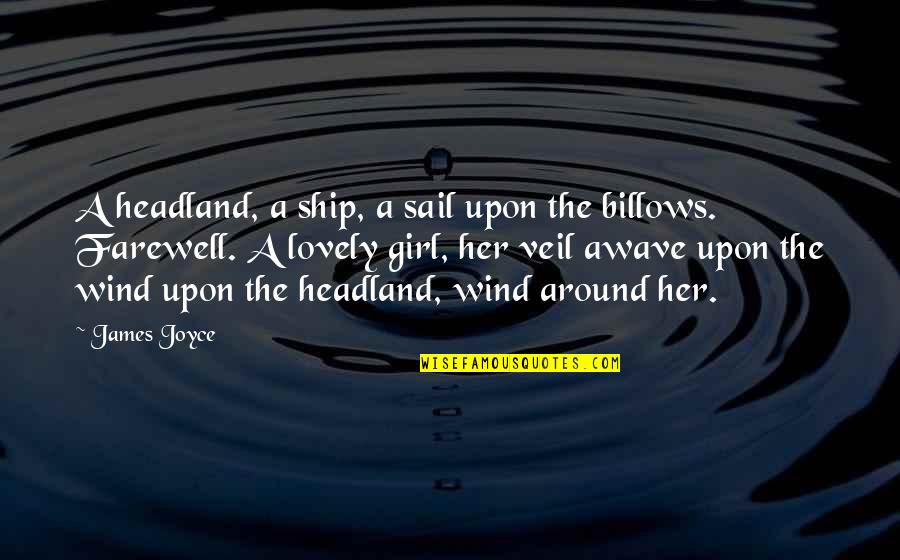 Schoerner Quotes By James Joyce: A headland, a ship, a sail upon the Schoerner Quotes By James Joyce: A headland, a ship, a sail upon the
