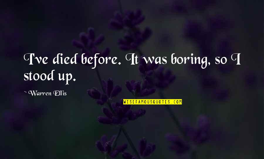 Schoerner Quotes By Warren Ellis: I've died before. It was boring, so I Schoerner Quotes By Warren Ellis: I've died before. It was boring, so I