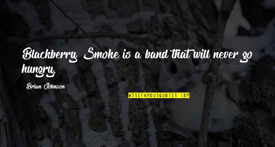 Schoeters Jan Quotes By Brian Johnson: Blackberry Smoke is a band that will never Schoeters Jan Quotes By Brian Johnson: Blackberry Smoke is a band that will never