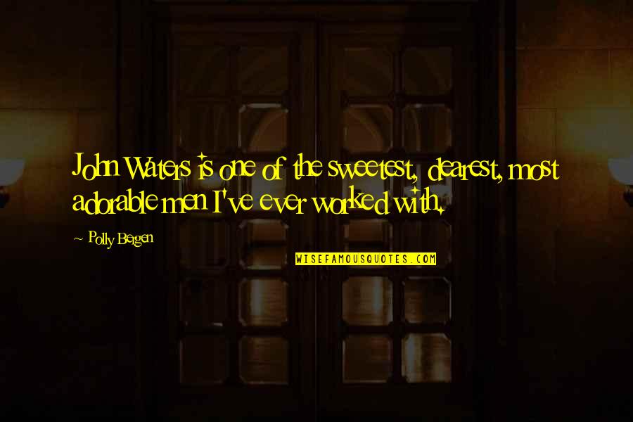 Schoeters Jan Quotes By Polly Bergen: John Waters is one of the sweetest, dearest, Schoeters Jan Quotes By Polly Bergen: John Waters is one of the sweetest, dearest,
