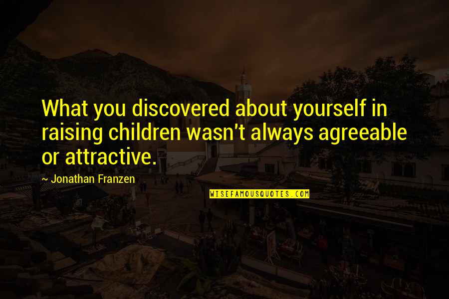 Schoeters Vastgoed Quotes By Jonathan Franzen: What you discovered about yourself in raising children