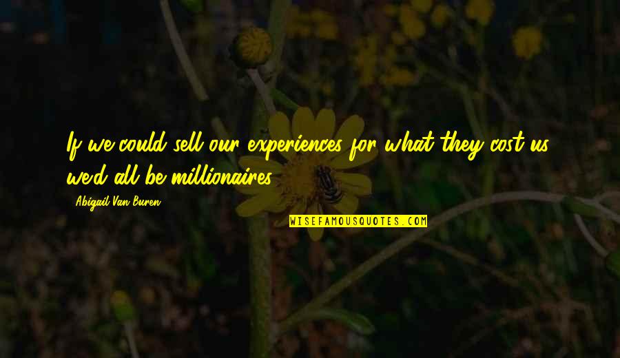Schoettle Publishing Quotes By Abigail Van Buren: If we could sell our experiences for what
