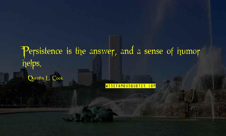 Schofeild Quotes By Quentin L. Cook: Persistence is the answer, and a sense of