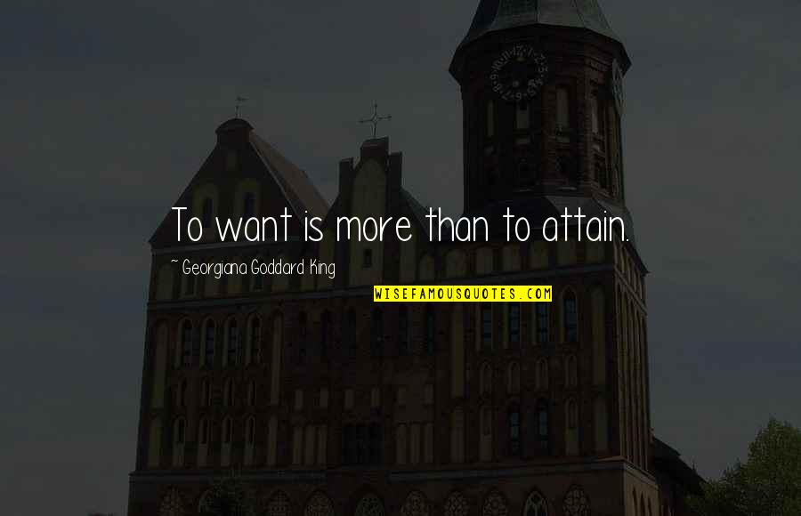 Schofferhofer Quotes By Georgiana Goddard King: To want is more than to attain.