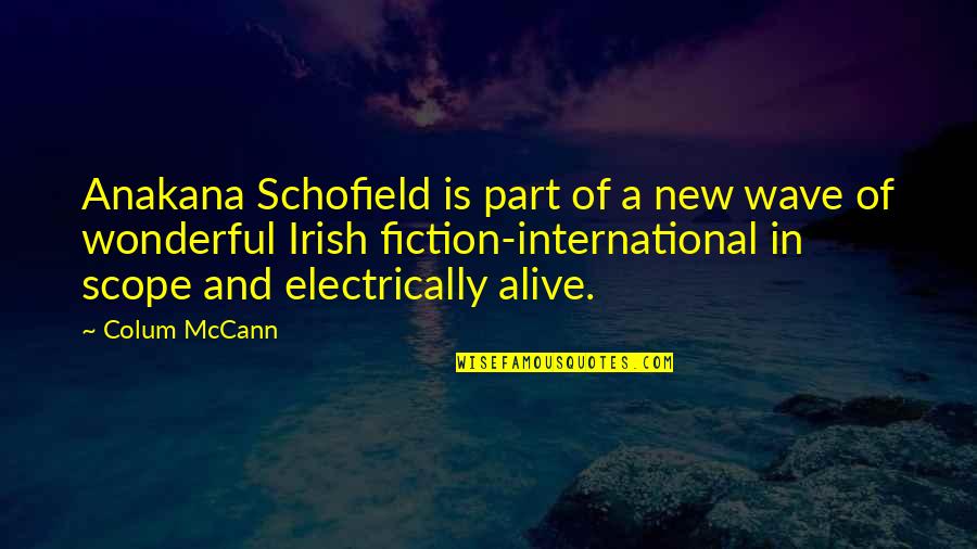 Schofield Quotes By Colum McCann: Anakana Schofield is part of a new wave