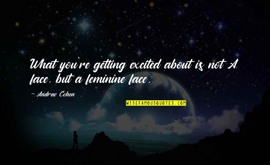 Schoisched Quotes By Andrew Cohen: What you're getting excited about is not A